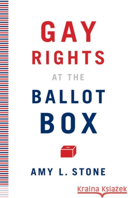 Gay Rights at the Ballot Box Amy L. Stone 9780816675487 University of Minnesota Press