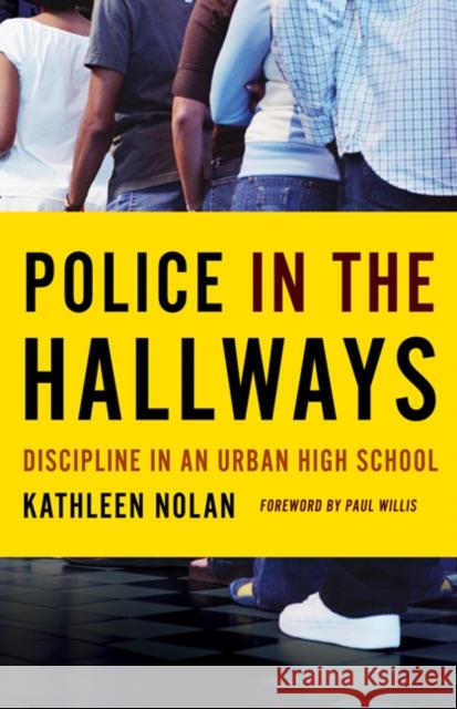 Police in the Hallways: Discipline in an Urban High School Nolan, Kathleen 9780816675531