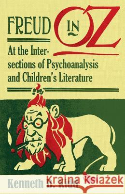 Freud in Oz : At the Intersections of Psychoanalysis and Children's Literature Kenneth B. Kidd 9780816675821 University of Minnesota Press