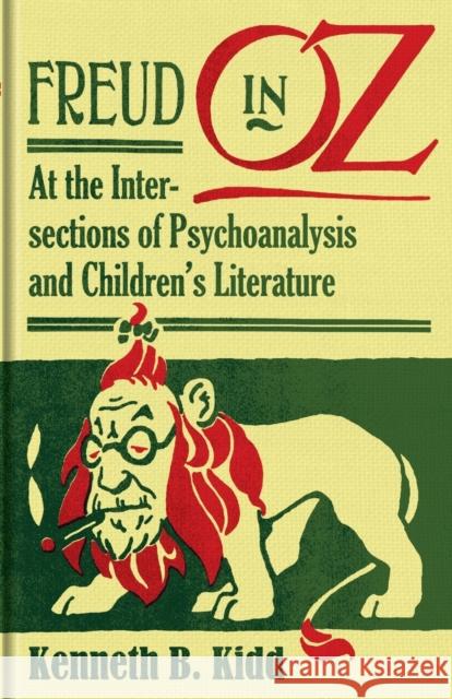 Freud in Oz: At the Intersections of Psychoanalysis and Children's Literature Kidd, Kenneth B. 9780816675838