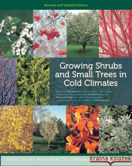 Growing Shrubs and Small Trees in Cold Climates : Revised and Updated Edition Debbie Lonnee Nancy Rose Don Selinger 9780816675944 