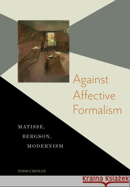 Against Affective Formalism: Matisse, Bergson, Modernism Cronan, Todd 9780816676033