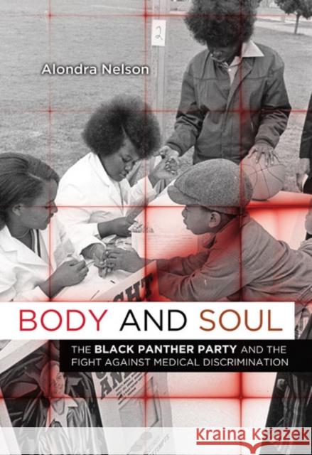 Body and Soul: The Black Panther Party and the Fight Against Medical Discrimination Nelson, Alondra 9780816676491