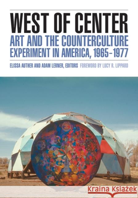 West of Center: Art and the Counterculture Experiment in America, 1965-1977 Auther, Elissa 9780816677269 University of Minnesota Press