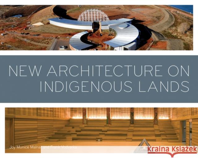 New Architecture on Indigenous Lands Joy Monice Malnar Frank Vodvarka 9780816677443 University of Minnesota Press