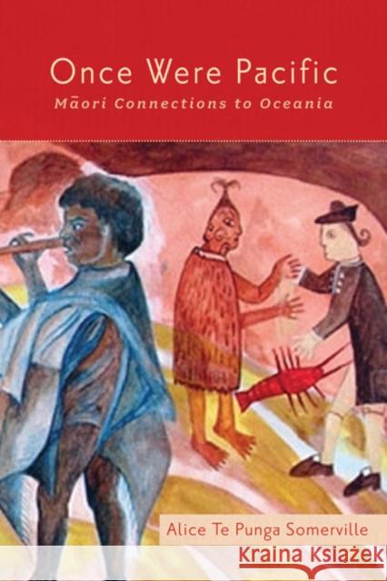 Once Were Pacific: Maori Connections to Oceania Te Punga Somerville, Alice 9780816677573 University of Minnesota Press