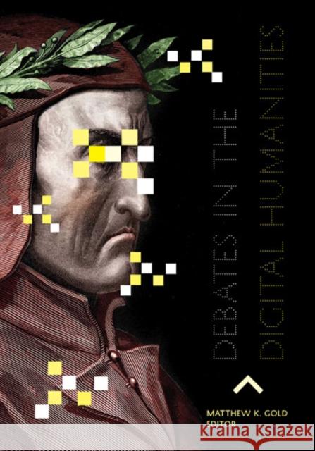Debates in the Digital Humanities Matthew K. Gold   9780816677955