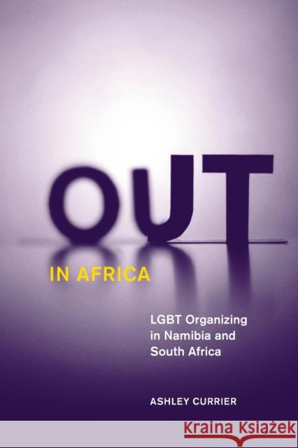 Out in Africa: Lgbt Organizing in Namibia and South Africa Volume 38 Currier, Ashley 9780816678013 University of Minnesota Press