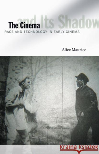The Cinema and Its Shadow: Race and Technology in Early Cinema Maurice, Alice 9780816678051