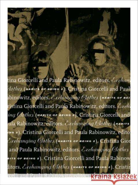 Exchanging Clothes: Habits of Being II Giorcelli, Cristina 9780816678075 University of Minnesota Press