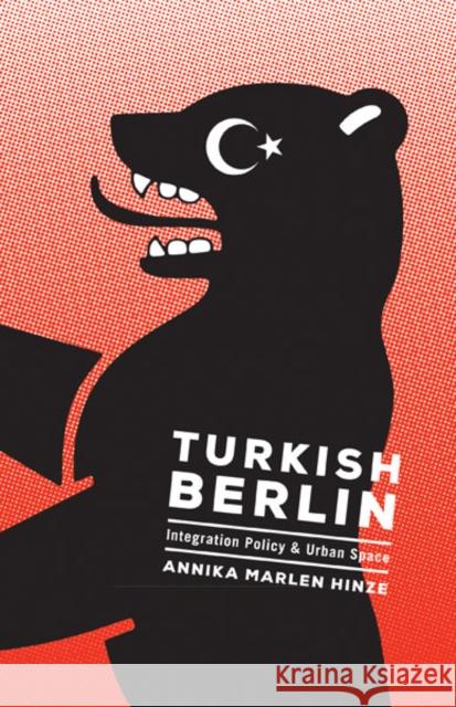 Turkish Berlin: Integration Policy and Urban Space Hinze, Annika Marlen 9780816678150