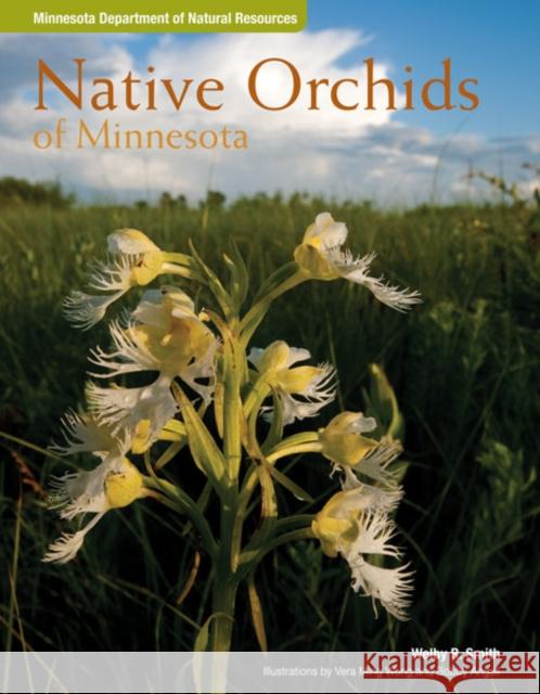 Native Orchids of Minnesota Welby R. Smith Bobbi Angell 9780816678235