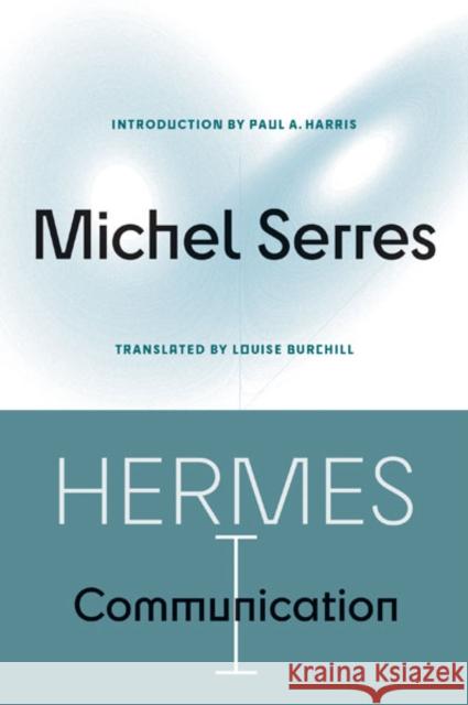 Hermes I: Communication Michel Serres Louise Burchill 9780816678822 University of Minnesota Press