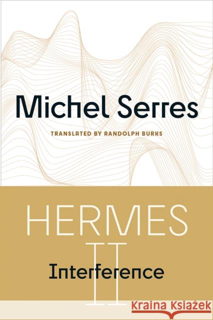 Hermes II: Interference Volume 73 Michel Serres Randolph Burks 9780816678846 University of Minnesota Press