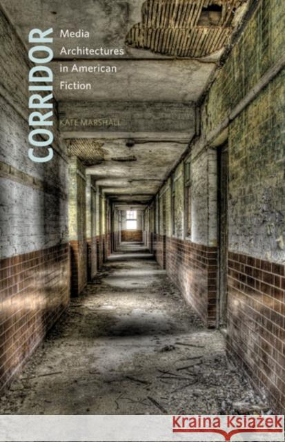 Corridor : Media Architectures in American Fiction Kate Marshall 9780816679270