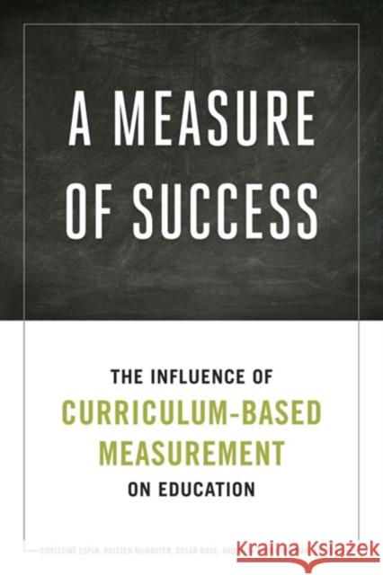 A Measure of Success: The Influence of Curriculum-Based Measurement on Education Espin, Christine A. 9780816679706 University of Minnesota Press