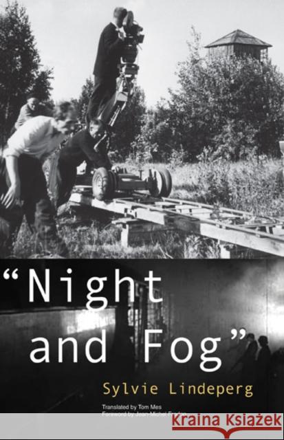 Night and Fog: A Film in History Volume 28 Lindeperg, Sylvie 9780816679911 University of Minnesota Press