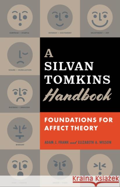 A Silvan Tomkins Handbook: Foundations for Affect Theory Adam J. Frank Elizabeth a. Wilson 9780816679997 University of Minnesota Press