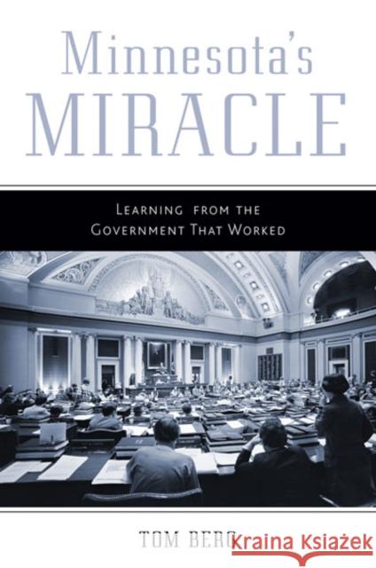 Minnesota's Miracle: Learning from the Government That Worked Berg, Tom 9780816680535 University of Minnesota Press