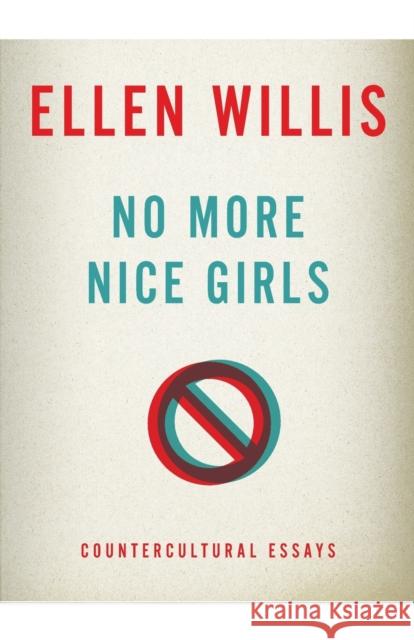 No More Nice Girls: Countercultural Essays Willis, Ellen 9780816680795 University of Minnesota Press