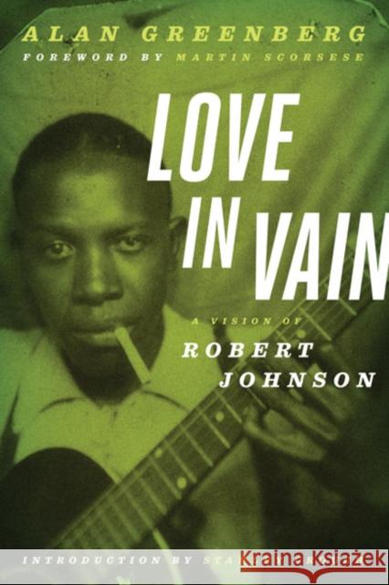 Love in Vain: A Vision of Robert Johnson Greenberg, Alan 9780816680801 University of Minnesota Press