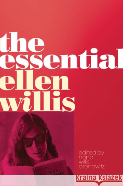 The Essential Ellen Willis Ellen Willis Nona Willi 9780816681211 University of Minnesota Press