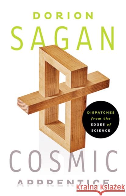 Cosmic Apprentice: Dispatches from the Edges of Science Sagan, Dorion 9780816681358 University of Minnesota Press