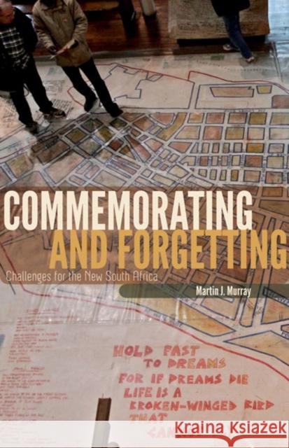 Commemorating and Forgetting: Challenges for the New South Africa Murray, Martin J. 9780816683000 University of Minnesota Press