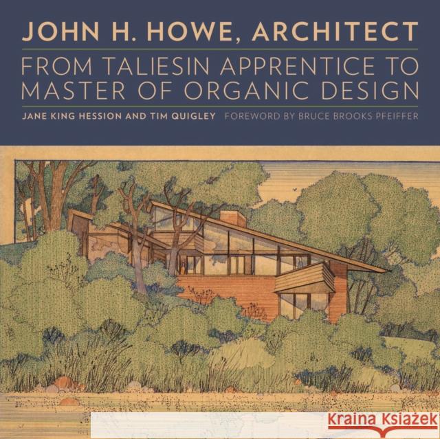 John H. Howe, Architect: From Taliesin Apprentice to Master of Organic Design Hession, Jane King 9780816683017