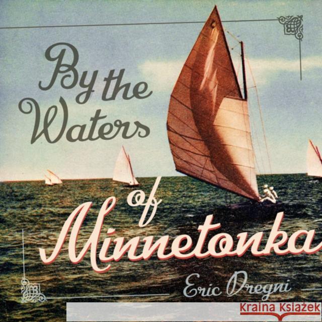 By the Waters of Minnetonka Eric Dregni Dregni 9780816683154 University of Minnesota Press