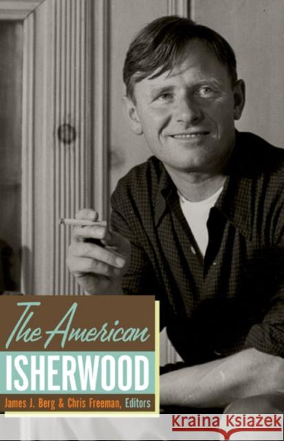 The American Isherwood James J. Berg Chris Freeman 9780816683635 University of Minnesota Press