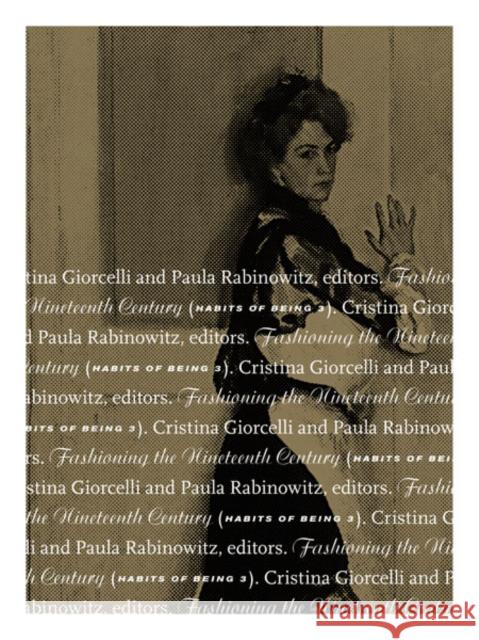 Fashioning the Nineteenth Century Giorcelli, Cristina 9780816687473 University of Minnesota Press