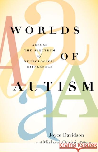 Worlds of Autism : Across the Spectrum of Neurological Difference Joyce Davidson Michael Orsini 9780816688883