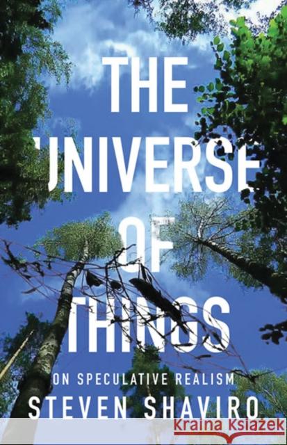 The Universe of Things: On Speculative Realism Volume 30 Shaviro, Steven 9780816689248 University of Minnesota Press