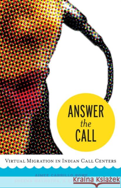 Answer the Call: Virtual Migration in Indian Call Centers Carrillo Rowe, Aimee 9780816689392 University of Minnesota Press