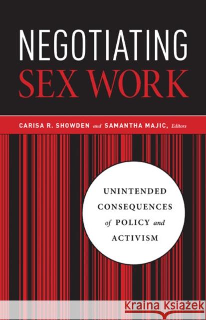 Negotiating Sex Work: Unintended Consequences of Policy and Activism Showden, Carisa R. 9780816689590 University of Minnesota Press