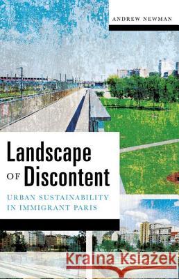 Landscape of Discontent: Urban Sustainability in Immigrant Paris Andrew Newman 9780816689620