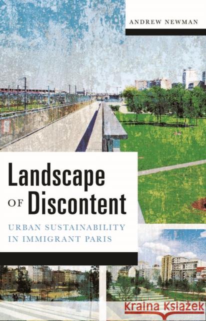 Landscape of Discontent: Urban Sustainability in Immigrant Paris Newman, Andrew 9780816689637