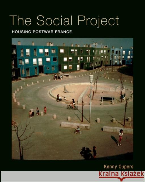 The Social Project: Housing Postwar France Cupers, Kenny 9780816689651 University of Minnesota Press