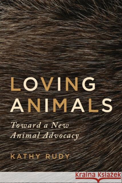 Loving Animals: Toward a New Animal Advocacy Rudy, Kathy 9780816690374