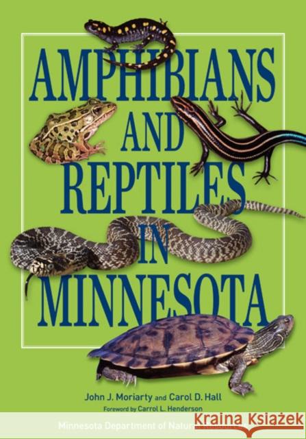 Amphibians and Reptiles in Minnesota John J. Moriarty Carol D. Hall 9780816690916 University of Minnesota Press