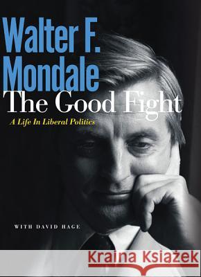 The Good Fight: A Life in Liberal Politics Mondale, Walter F. 9780816691661