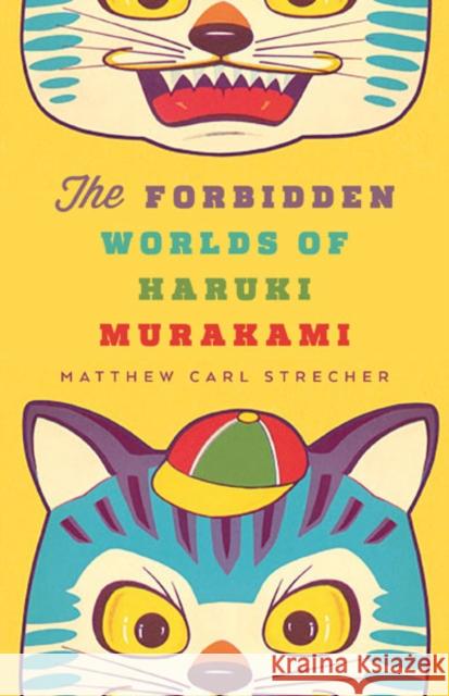 The Forbidden Worlds of Haruki Murakami Matthew Carl Strecher 9780816691982 University of Minnesota Press