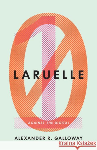 Laruelle: Against the Digital Alexander R. Galloway 9780816692125