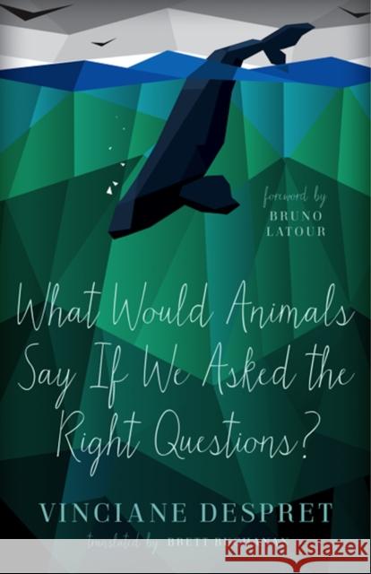 What Would Animals Say If We Asked the Right Questions?: Volume 38 Despret, Vinciane 9780816692378