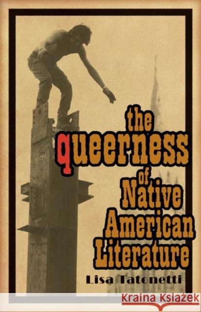The Queerness of Native American Literature Lisa Tatonetti 9780816692781 University of Minnesota Press
