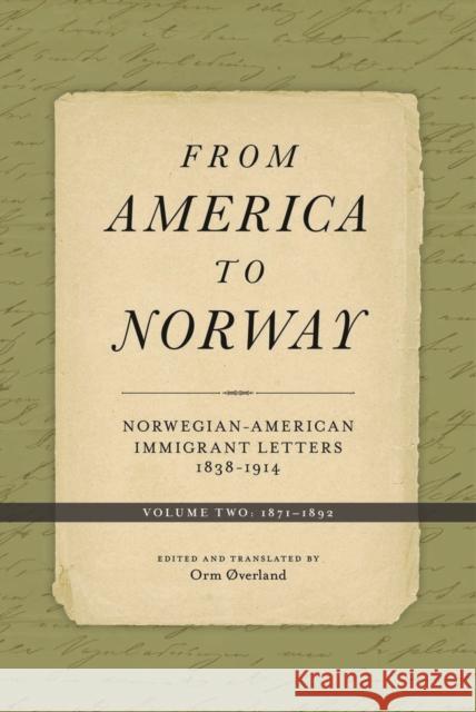 From America to Norway: Norwegian-American Immigrant Letters 1838-1914, Volume II: 1871-1892 Øverland, Orm 9780816693252 University of Minnesota Press