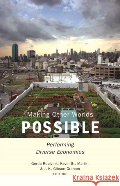 Making Other Worlds Possible: Performing Diverse Economies Roelvink, Gerda 9780816693290