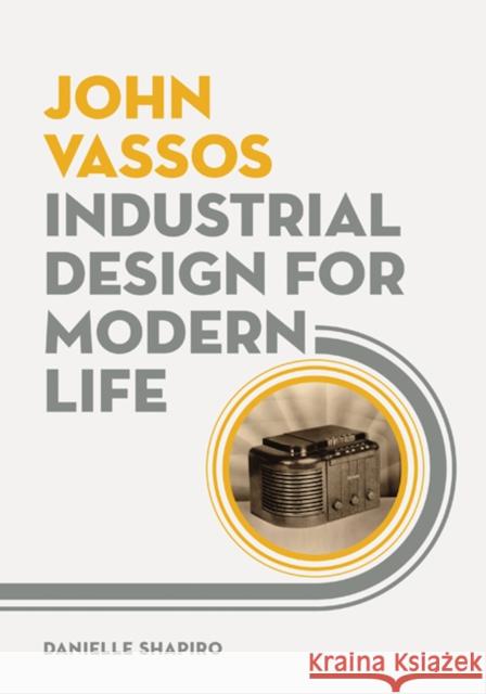 John Vassos: Industrial Design for Modern Life Danielle Shapiro 9780816693405 University of Minnesota Press