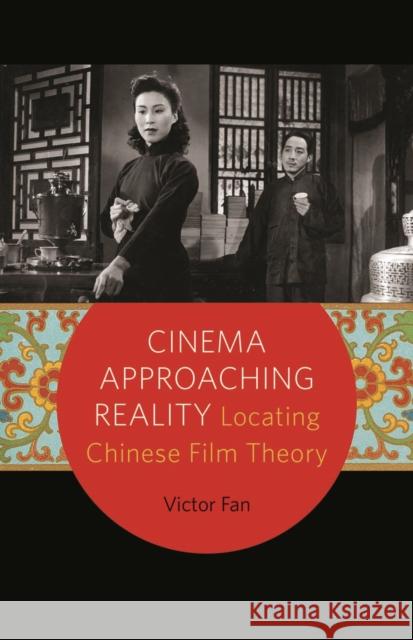 Cinema Approaching Reality: Locating Chinese Film Theory Fan, Victor 9780816693573